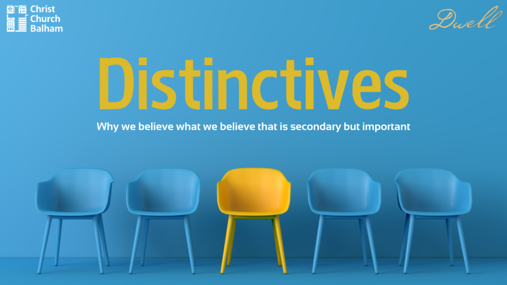 Distinctives - Secondary But Important. Why we believe what we believe that is secondary but important