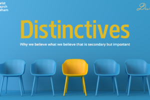 Distinctives - Secondary But Important. Why we believe what we believe that is secondary but important